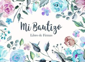 Mi Bautizo Libro de Firmas: Recuerdos y Consejos a los Padres Portada Rosas Azul y Moradas