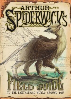 Arthur Spiderwick's Field Guide: To the Fantastic World Around You (SPIDERWICK CHRONICLE)