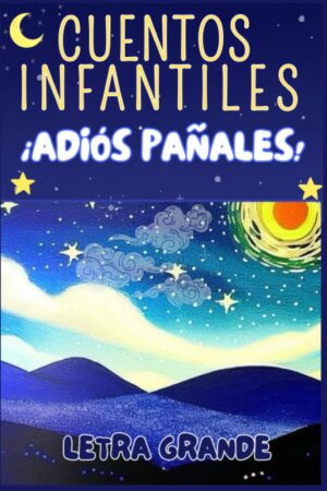 CUENTOS INFANTILES ¡ADIÓS PAÑALES!: para niños en proceso de dejar el pañal
