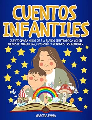 Cuentos Infantiles: Cuentos Para Niños de 3 a 8 Años Ilustrados a Color Llenos de Moralejas, Diversión y Mensajes Inspiradores