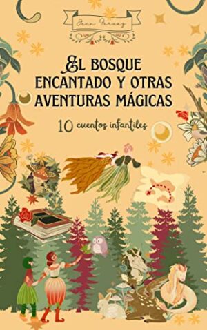 El Bosque Encantado y Otras Aventuras Mágicas: 10 cuentos infantiles