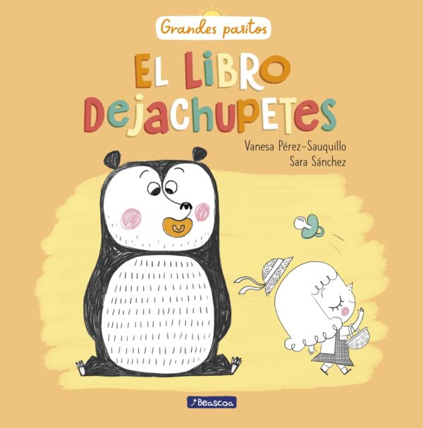 El libro dejachupetes (Grandes pasitos. Álbum ilustrado) (Emociones, valores y hábitos)
