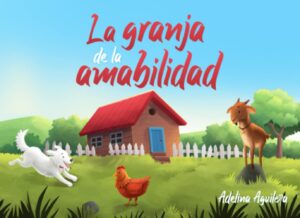 La granja de la amabilidad: Un cuento infantil de empatía, respeto y ayuda mutua | Libro ilustrado para niños de 1-2-3 años