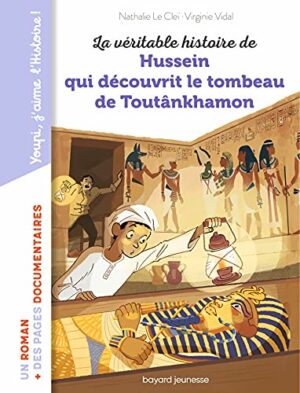 La véritable histoire de Hussein qui découvrit le tombeau de Toutankhamon (Youpi, j aime l Histoire !) (French Edition)