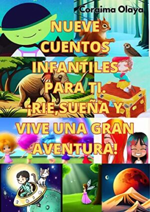 NUEVE CUENTOS INFANTILES PARA TI: ¡RIE, SUEÑA Y VIVE UBA GRAN AVENTURA!