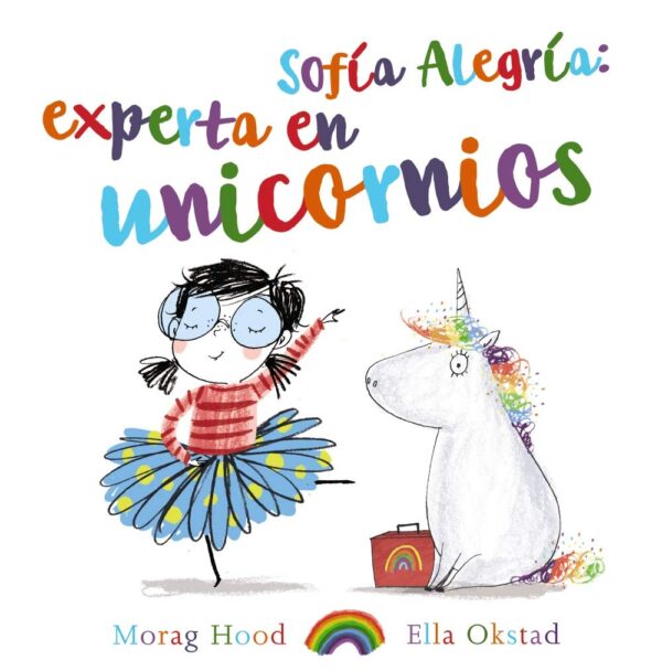Sofía Alegría: experta en unicornios (PRIMEROS LECTORES - Álbum ilustrado)