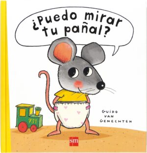 ¿Puedo mirar tu pañal? (El ratón y sus amigos)